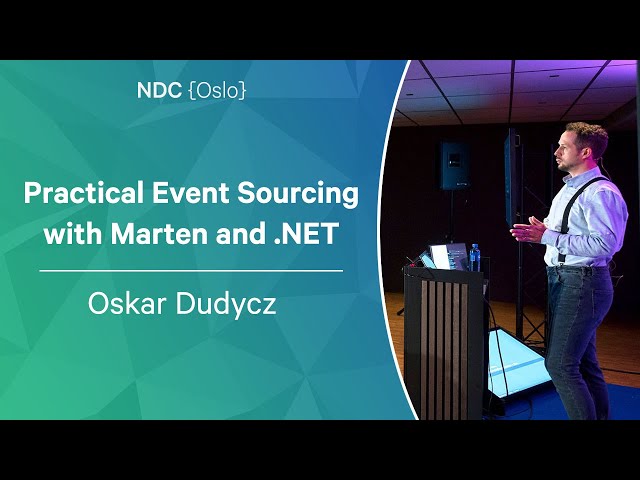 Practical Event Sourcing with Marten and .NET - Oskar Dudycz - NDC Oslo 2023
