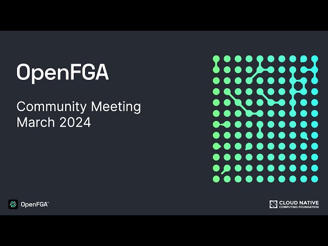 OpenFGA Community Meeting - March 2024