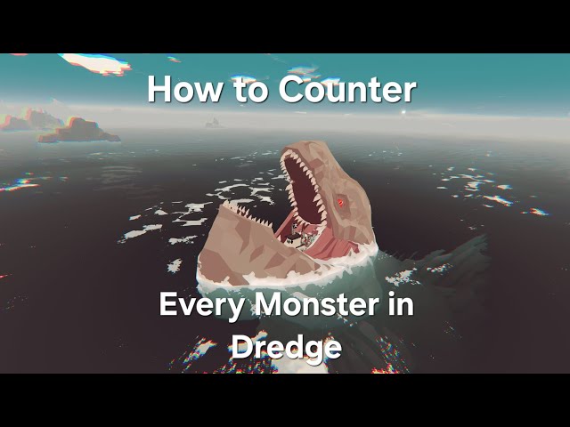 How to Counter/Defeat Every Monster in Dredge