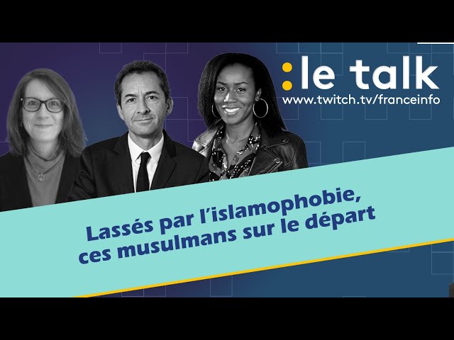 LE TALK : Lassés par l’islamophobie, ces musulmans qui quittent la France