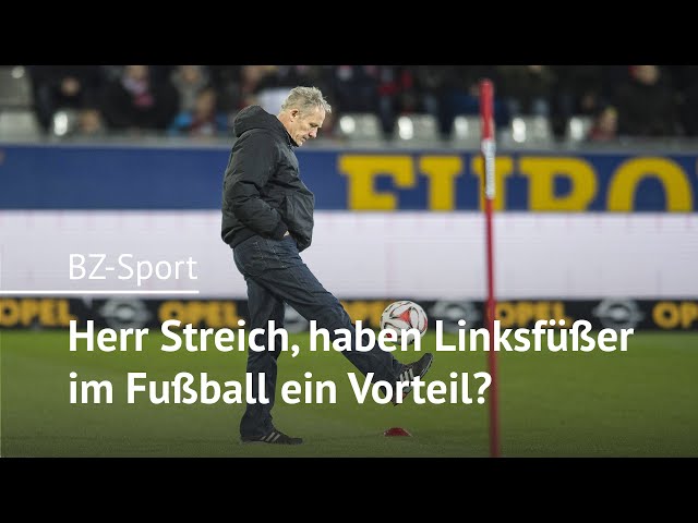 Herr Streich, haben Linksfüßer im Fußball ein Vorteil?