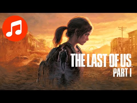 The Last of Us Part I | Music & Ambience