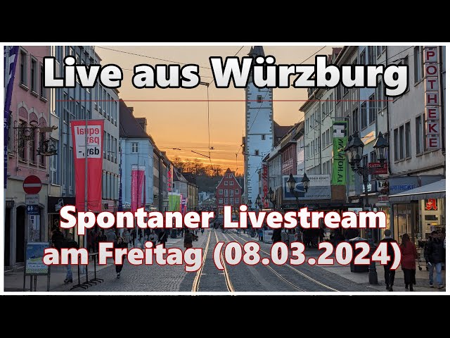 Spontaner Livestream aus Würzburg (08.03.2024)