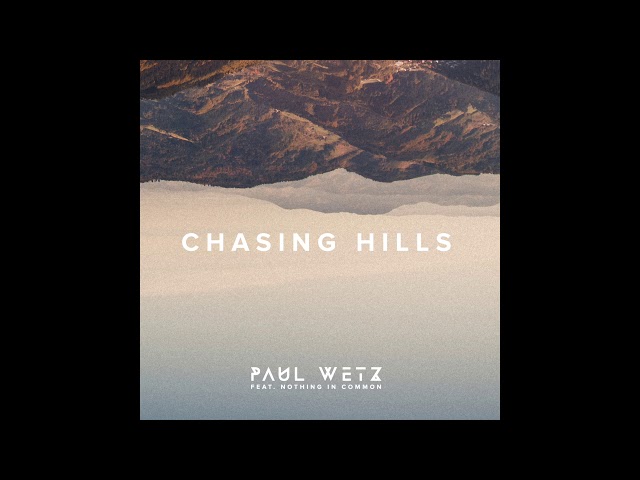 PaulWetz - Chasing Hills (feat. Nothing In Common)