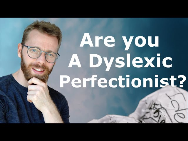 Overcoming Dyslexic Perfectionism: Strategies and Insights