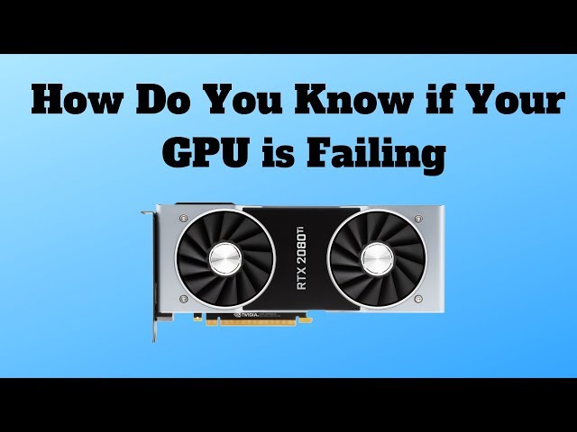 How Do You Know if Your GPU is Failing