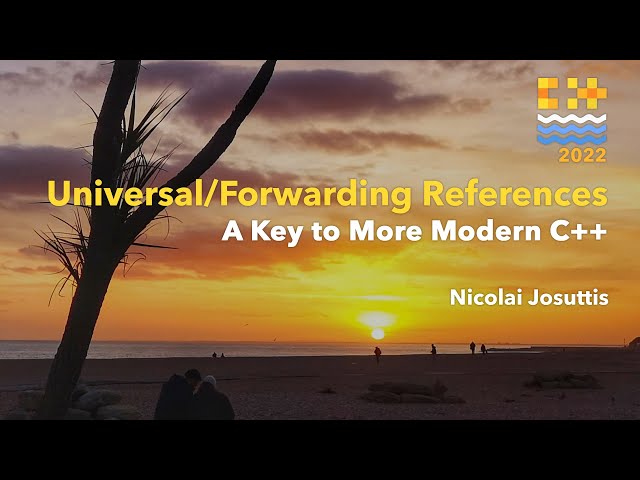 Universal/Forwarding References - A Key to More Modern C++ - Nicolai Josuttis - C++ on Sea 2022