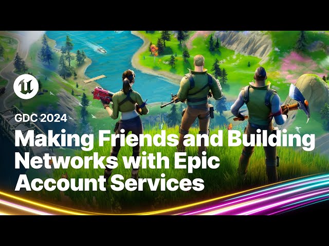 Making Friends and Building Networks with Epic Account Services | GDC 2024
