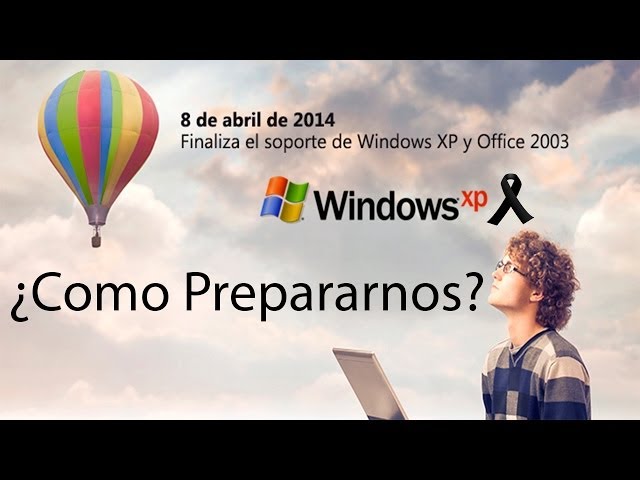 ¿Como Prepararse Para El Fin De Soporte De Windows XP?