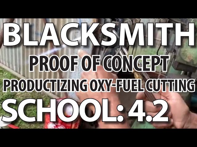 BLACKSMITH SCHOOL: 4.2 Proof of Concept, productizing Oxy-Fuel Cutting