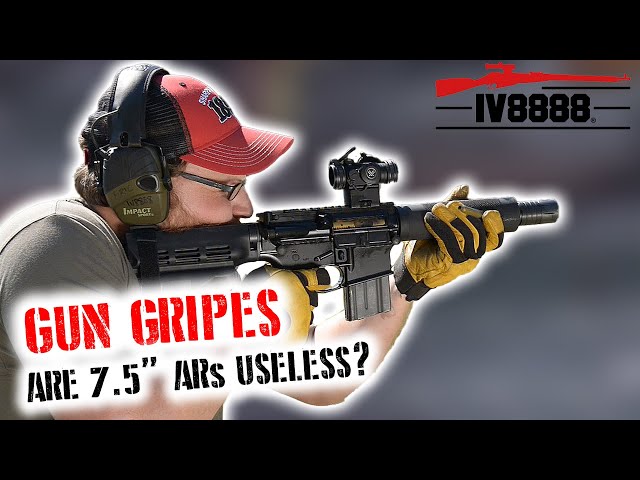 Gun Gripes #345: "Are 7.5 Inch ARs Useless?"