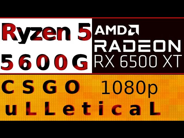 AMD Radeon RX 6500 XT -- AMD Ryzen 5 5600G -- CSGO uLLeticaL Benchmark 1080p