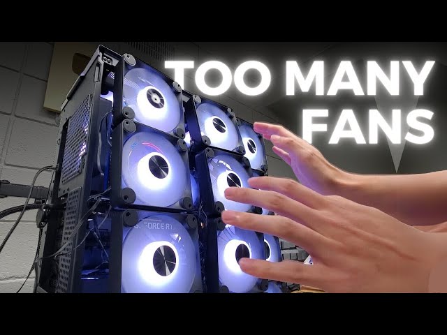 I installed 30 fans in my PC so you don't have to