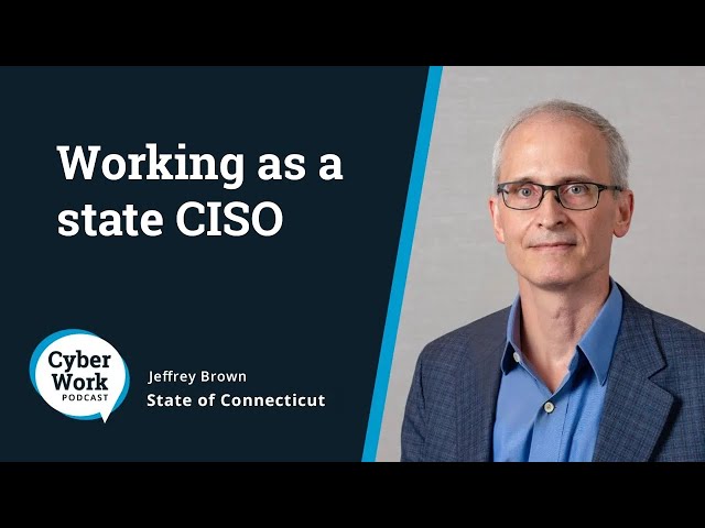 What's it like to be the CISO for the state of Connecticut? | Guest Jeffrey Brown