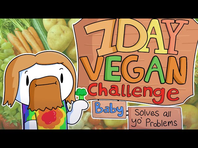 7 Day Vegan Challenge Baby (solves all your problems)