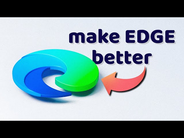 How to Make Edge Browser Better!
