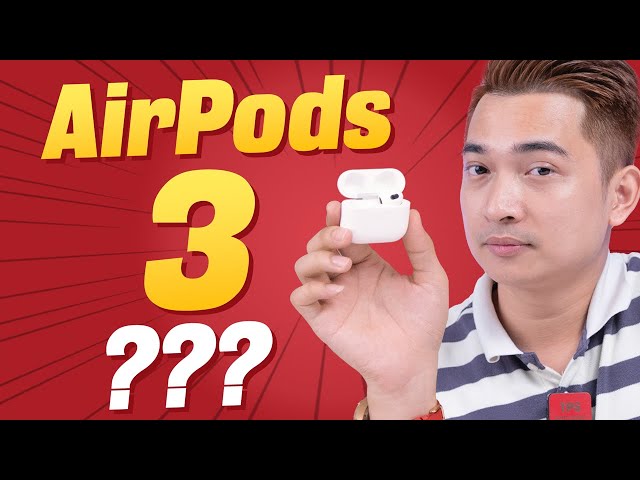 Mình đã SAI khi nghĩ không có ai thèm quan tâm AirPods 3 !!!