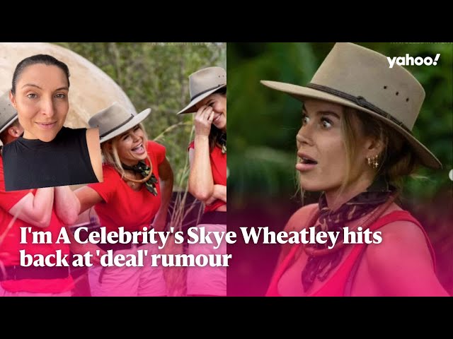 I'm A Celebrity's Skye Wheatley hits back at 'deal' rumour | Yahoo Australia