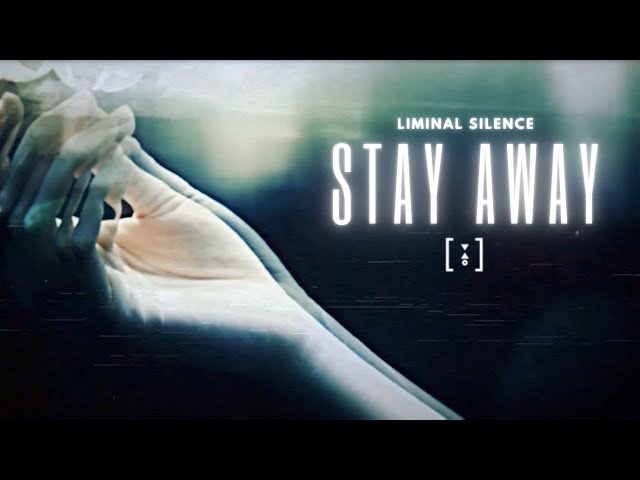 Liminal Silence - Stay Away (Official Video)