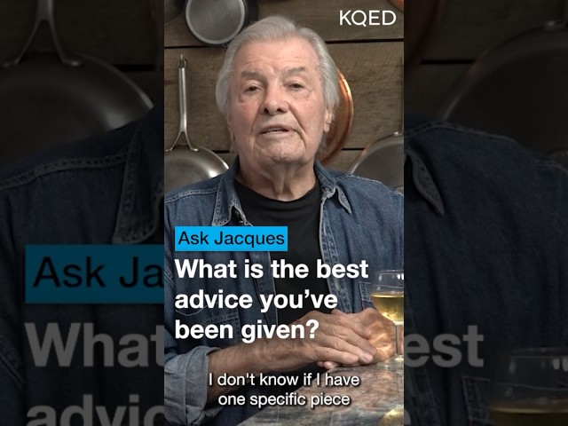 Life Advice from Jacques Pépin | KQED Ask Jacques