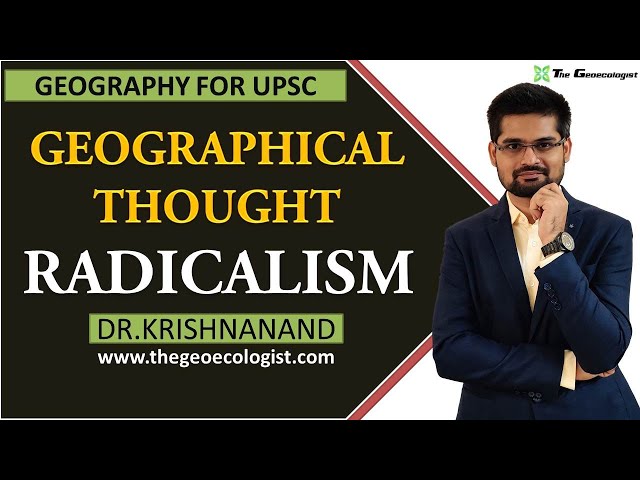 Radicalism In Geographical Thought | Human Geography | Dr. Krishnanand