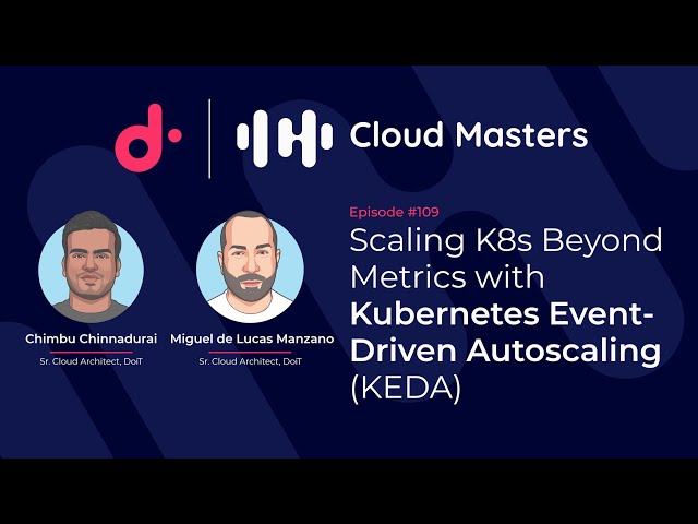 Scaling K8s Beyond Metrics with Kubernetes Event-Driven Autoscaling (KEDA) [Cloud Masters #109]