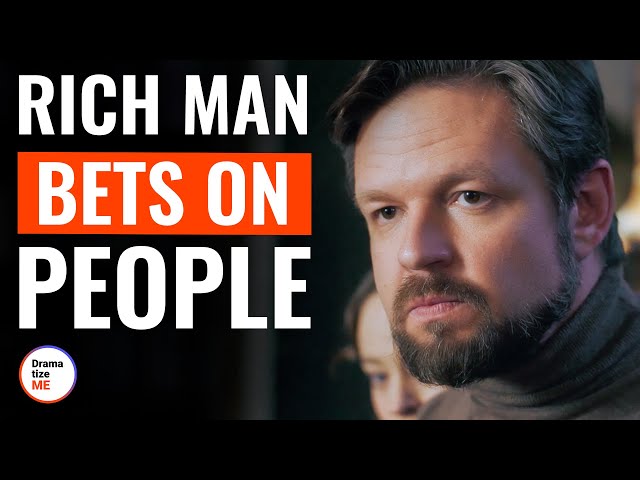 Rich Man Bets On People | @DramatizeMe