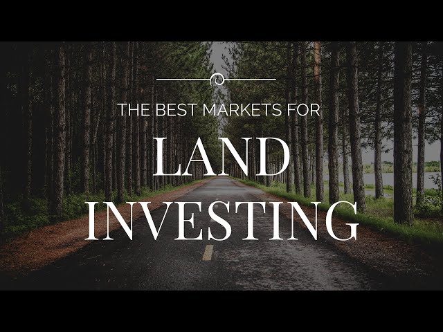 Where to Find The Best Markets for Land Investing