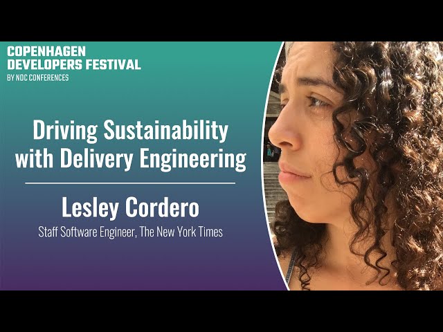 Driving Sustainability with Delivery Engineering - Lesley Cordero - Copenhagen DevFest 2023
