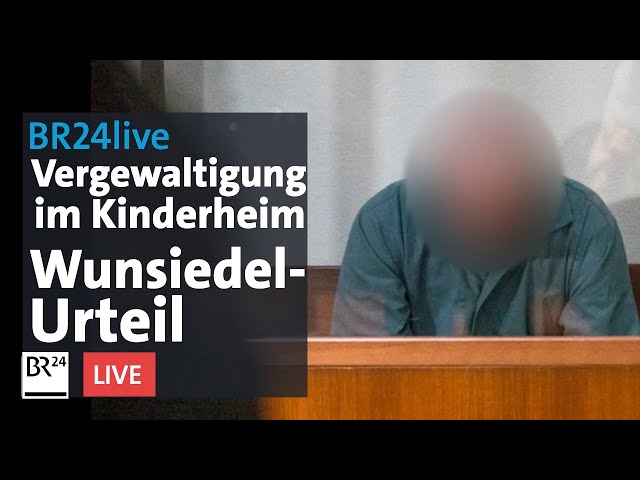 Wunsiedel-Urteil: Siebeneinhalb Jahre Haft für Vergewaltigung in Kinderheim | BR24live