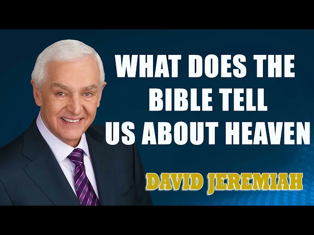David Jeremiah - What Does the Bible Tell Us About Heaven