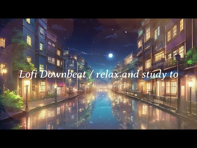 Lofi downbeat： work, relaxation and study【作業用・勉強用・リラックス】