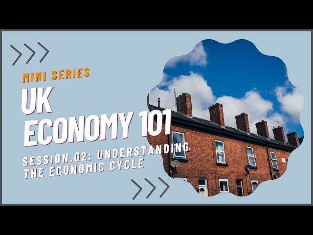 UK Economy 101: Session Two