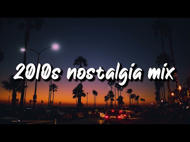 2010s nostalgia mix ~throwback playlist