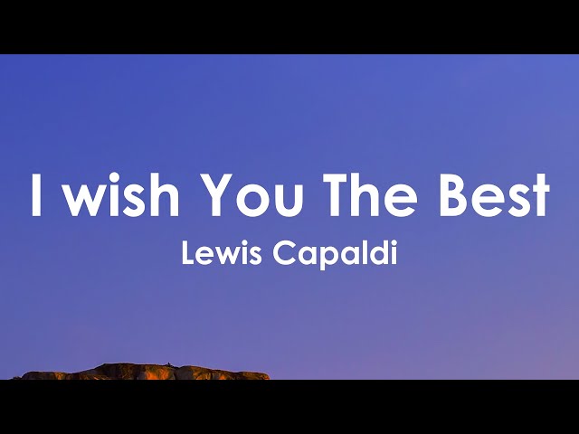 Lewis Capaldi - Wish you the best (Lyrics)