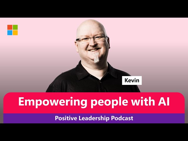 Microsoft CTO Kevin Scott on empowering people with AI | The Positive Leadership Podcast
