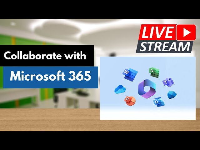 How to Collaborate Effectively with Microsoft Office 365: LiveStream
