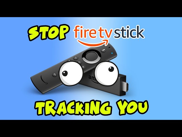 How to Stop Your Fire Stick From Spying and Tracking on You