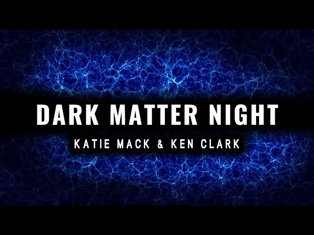 Dark Matter Night with Katie Mack and Ken Clark