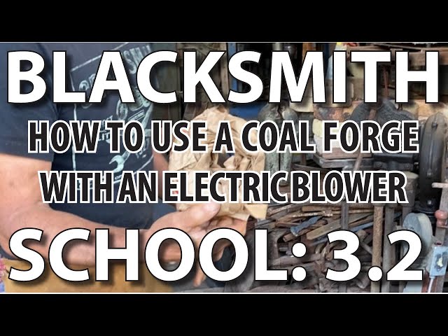 Blacksmithing School 3.2: Using a Coal Forge with an Electric Blower