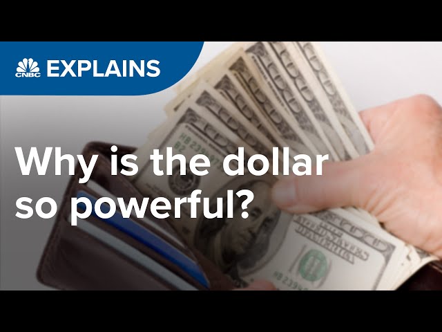 Why is the dollar so powerful? | CNBC Explains