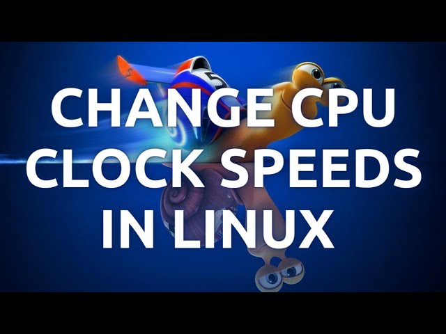 "How To Change CPU Clock Speeds On Linux - Step-by-Step Guide"
