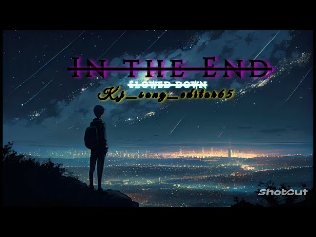 IN THE END | K.J_song_editor65 | [Slowed Down] | Fleurie [ Mellen Gi Remix] | Like and Subscribe ❤❤