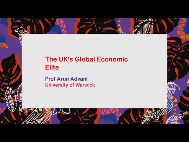 The UK’s global economic elite  - Prof Arun Advani
