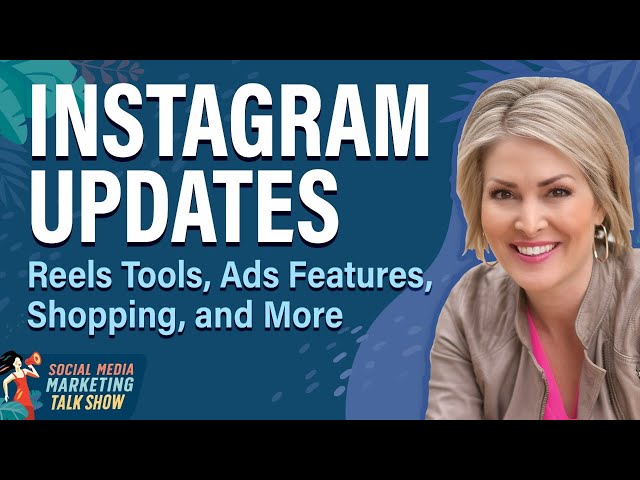 Instagram Updates: Reels Tools, Ads Features, Shopping, and More
