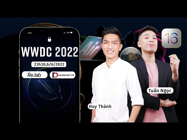 TRỰC TIẾP - WWDC 2022: iOS/ iPad OS 16, MacOS 13  cùng @Thành Thật Thà  & @Tuấn Ngọc đây!