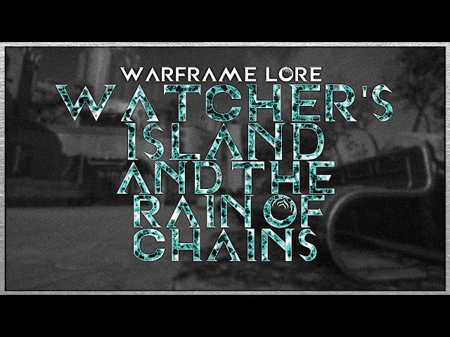 Warframe Lore - Watcher's Island & The Rain of Chains - Release of The Man in the Wall - THOM