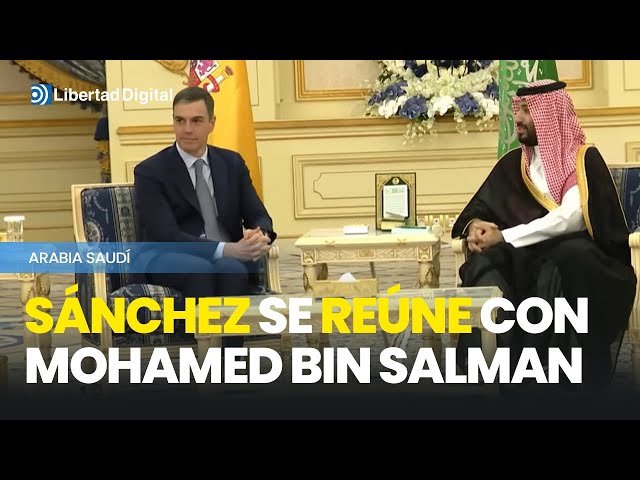 Pedro Sánchez se reúne con Mohamed bin Salman en Arabia Saudí