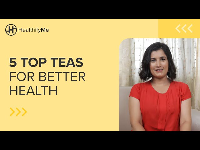 5 TOP TEAS FOR BETTER HEALTH | The Health Benefits of Tea | Must Try Healthy Tea | HealthifyMe