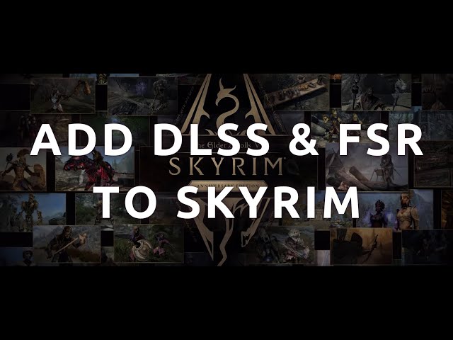 "How To Use DLSS and FSR in Skyrim Special Edition - Step-by-Step Guide"